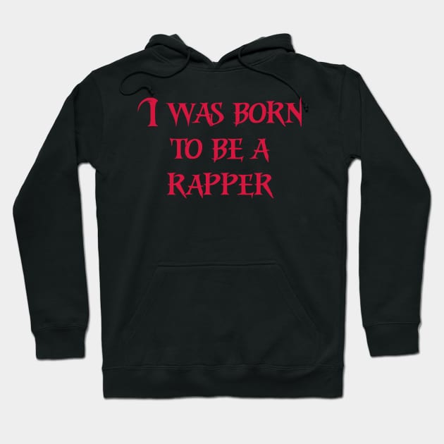 I was born to be a rapper red color Hoodie by Motivation sayings 